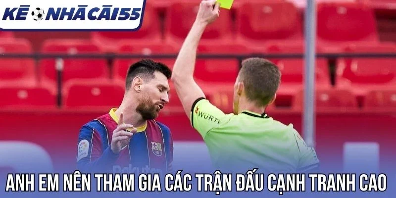 Anh em nên tham gia các trận đấu cạnh tranh cao
