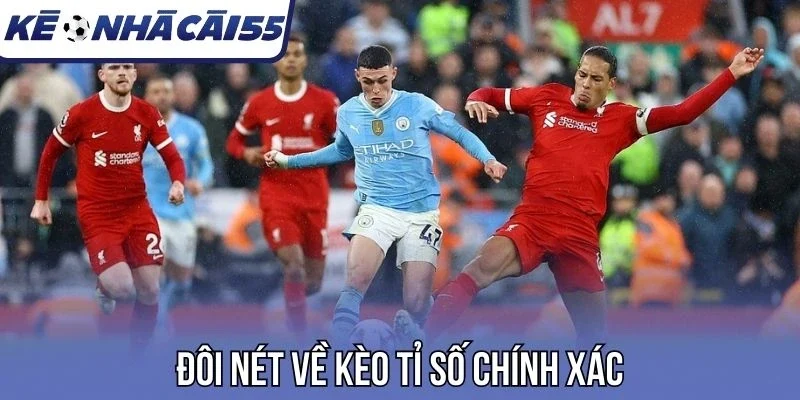 Đôi nét về kèo tỉ số chính xác