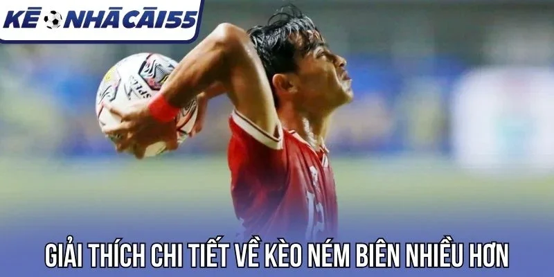 Giải thích chi tiết về kèo ném biên nhiều hơn