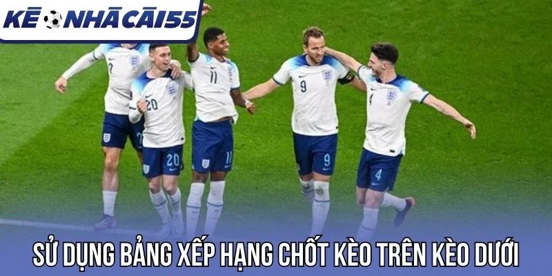 Sử dụng bảng xếp hạng chốt kèo trên kèo dưới