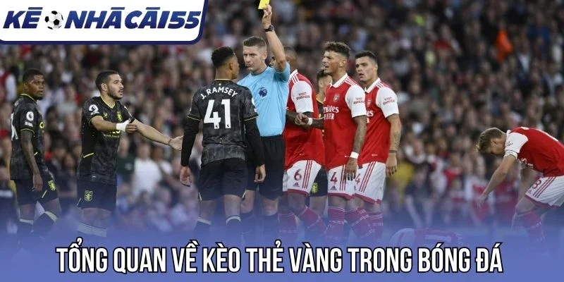 Tổng quan về kèo thẻ vàng trong bóng đá
