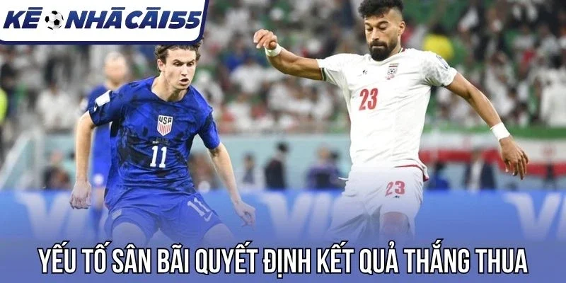 Yếu tố sân bãi quyết định kết quả thắng thua