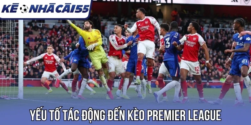 Yếu tố tác động đến kèo Premier League