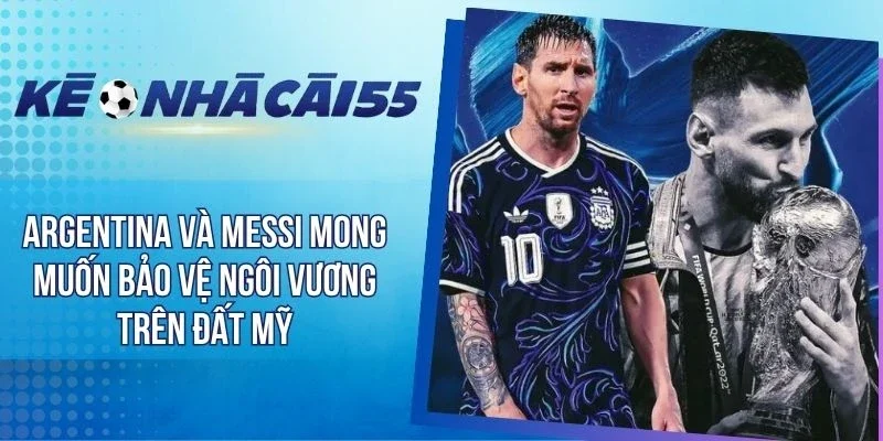 Argentina Và Messi Mong Muốn Bảo Vệ Ngôi Vương Trên Đất Mỹ