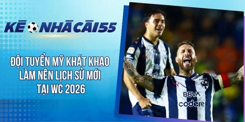 Đội Tuyển Mỹ Khát Khao Làm Nên Lịch Sử Mới Tại WC 2026