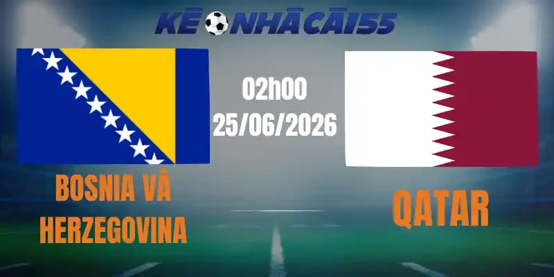 Kèo Nhà Cái Bosnia và Herzegovina Vs Qatar – Bảng B World Cup 02h00 25/06/2026