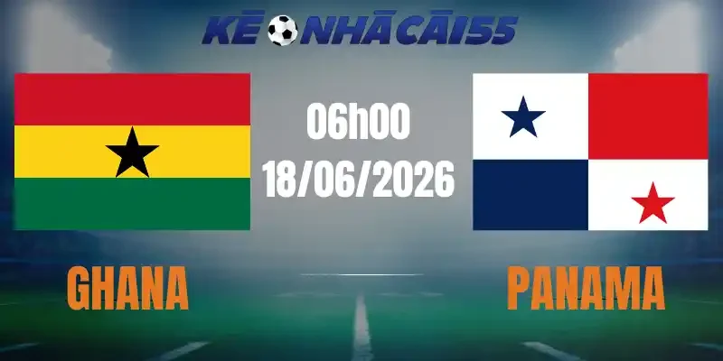 Kèo Nhà Cái Ghana Vs Panama – Bảng L World Cup 06h00 18/06/2026