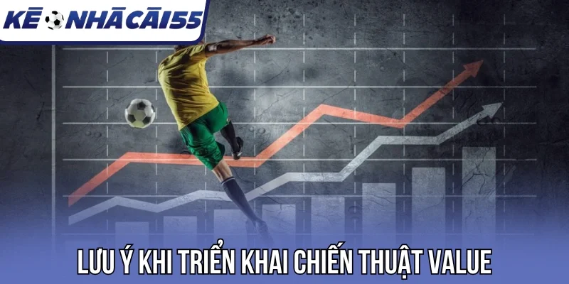 Lưu ý khi triển khai chiến thuật Value