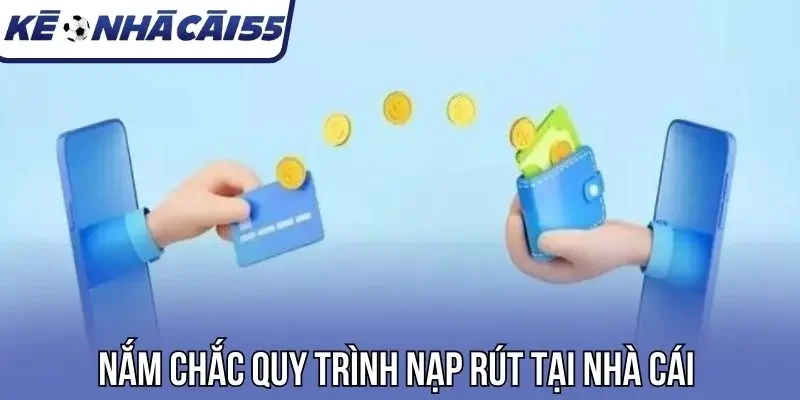 Nắm chắc quy trình nạp rút tại nhà cái
