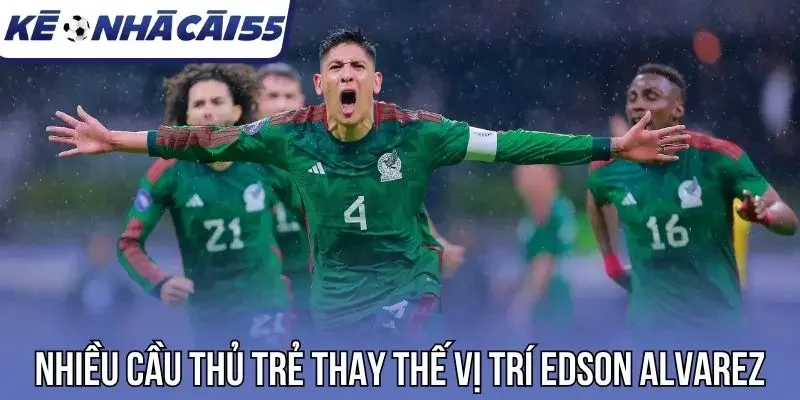 Nhiều cầu thủ trẻ thay thế vị trí Edson Alvarez