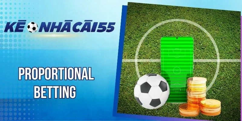 Proportional Betting – Kỹ Thuật Điều Chỉnh Nhuận Cược Theo Vốn